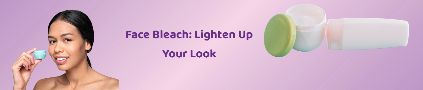 Best Face Bleach Online - Illuminate Your Skin | Hey6e.com