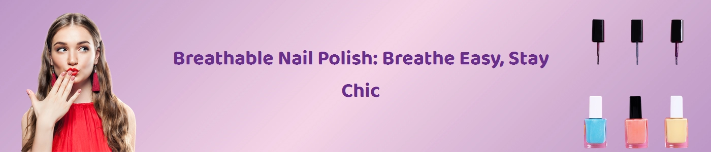 Discover the Best Breathable Nail Polish Online at Hey6E