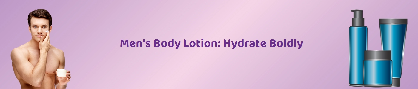 Best Men's Body Lotions Online | Hey6E.com