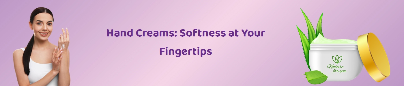 Nourish Your Hands with the Best Hand Creams Online at Hey6e.com