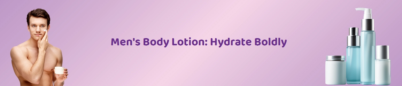 Best Men's Body Lotions Online | Hey6E.com