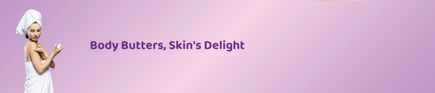 Luxurious Best Body Butter Online for Deep Hydration | Hey6e.com