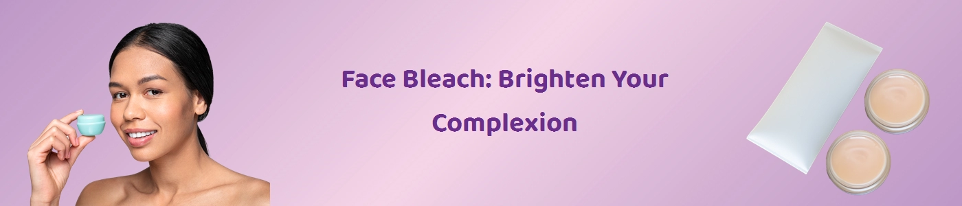 Best Face Bleach Online - Illuminate Your Skin | Hey6e.com