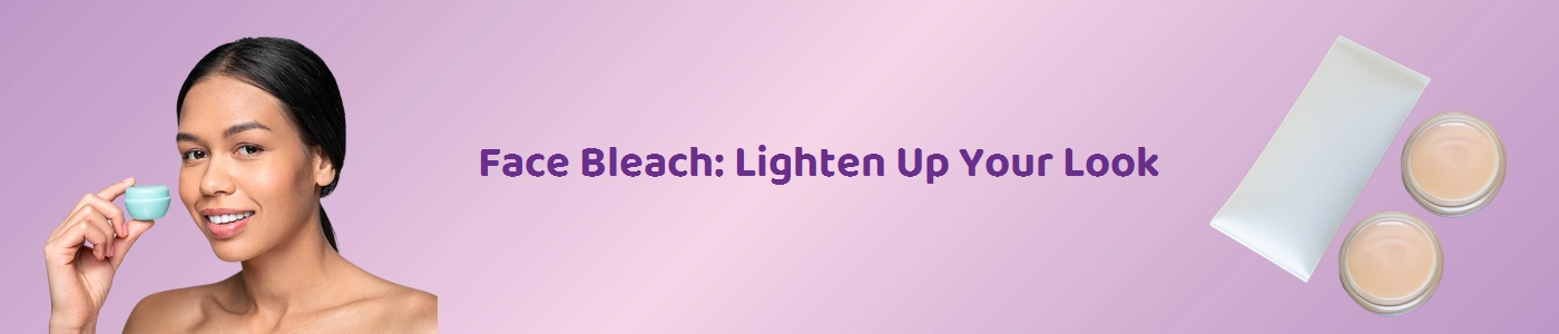 Best Face Bleach Online - Illuminate Your Skin | Hey6e.com